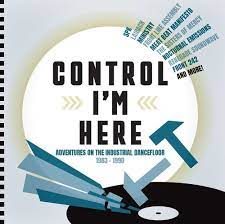Control I'M Here - Adventures On The Industrial Dancefloor 1983-1990  (3Cd Clamshell Box)