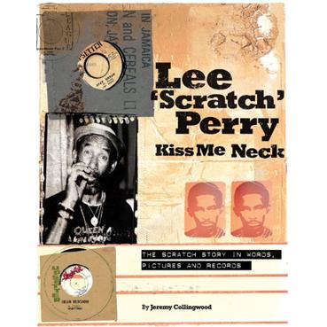 Lee &quot;Scratch&quot; Perry - Kiss Me Neck, The Scratch Story In Words, Pictures And Records (by Jeremy Collingwood) (Kirja)