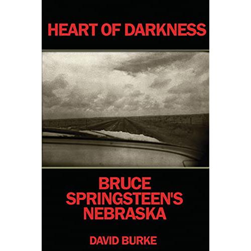 Heart Of Darkness-Bruce Springsteen´s Nebraska (by David Burke) (Kirja)