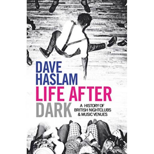 Life After Dark - A History Of British Nighclubs & Music Venues