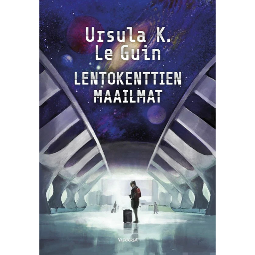 Lentokenttien maailmat (Ursula K. Le Guin, suomennos Jyrki Iivonen)