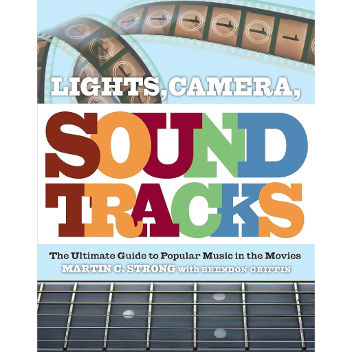 Lights. Camera. Soundtracks: The Ultimate Guide To Popular Music In The Movies