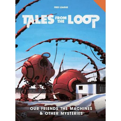 [MUH051314] Tales from the Loop RPG Our Friends the Machines &amp; Other Mysteries