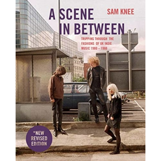 [9781800660168] A Scene In Between: Tripping Through The Fashions Of UK Indie Music 1980-1988