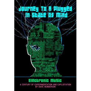 [CRBOOK53] Journey To A Plugged In A State Of Mind - Electronic Music (by Dave Henderson) (Kirja)