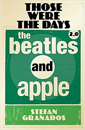 [CRBOOK67] Those Were The Days 2.0: The Beatles And Apple  (by Stefan Granados ) (Kirja)