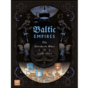 Baltic Empires The Northern Wars of 1558-1721