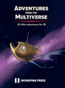 Adventures from the Multiverse